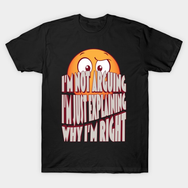 I'm Not Arguing T-Shirt by Rowdy Designs